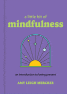 Sterling Ethos Books > Lifestyle > Self-Help A Little Bit of Mindfulness: An Introduction to Being Present Hardcover 9781454958932
