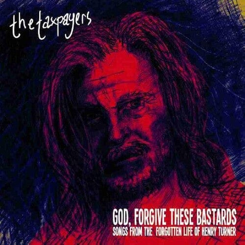TAXPAYERS Music > Vinyl Records TAXPAYERS - "God, Forgive These Bastards" Songs From The Forgotten Life Of Henry Turner 634457127340 GTBR155.1