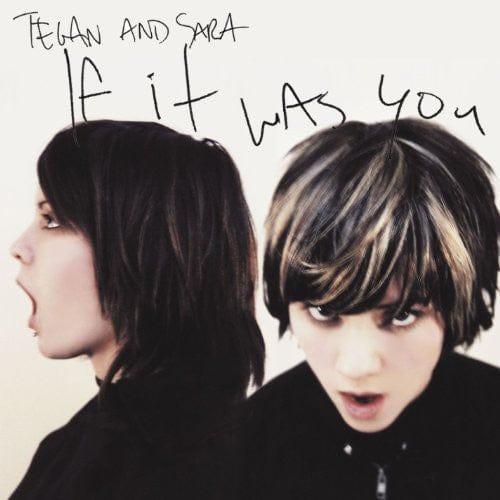 Tegan & Sara - If It Was You
