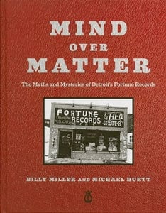 Texas Bookman Books > Film & Music > History Mind Over Matter (The Myths And Mysteries Of Detroit's Fortune Records) by Billy Miller and Michael Hurtt (Harcover) 9781940157146