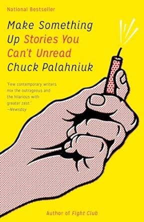 Texas Bookman Books > Film & Music > Music Make Something Up: Stories You Can't Unread by Chuck Palahniuk 9780345807120 9780345807120