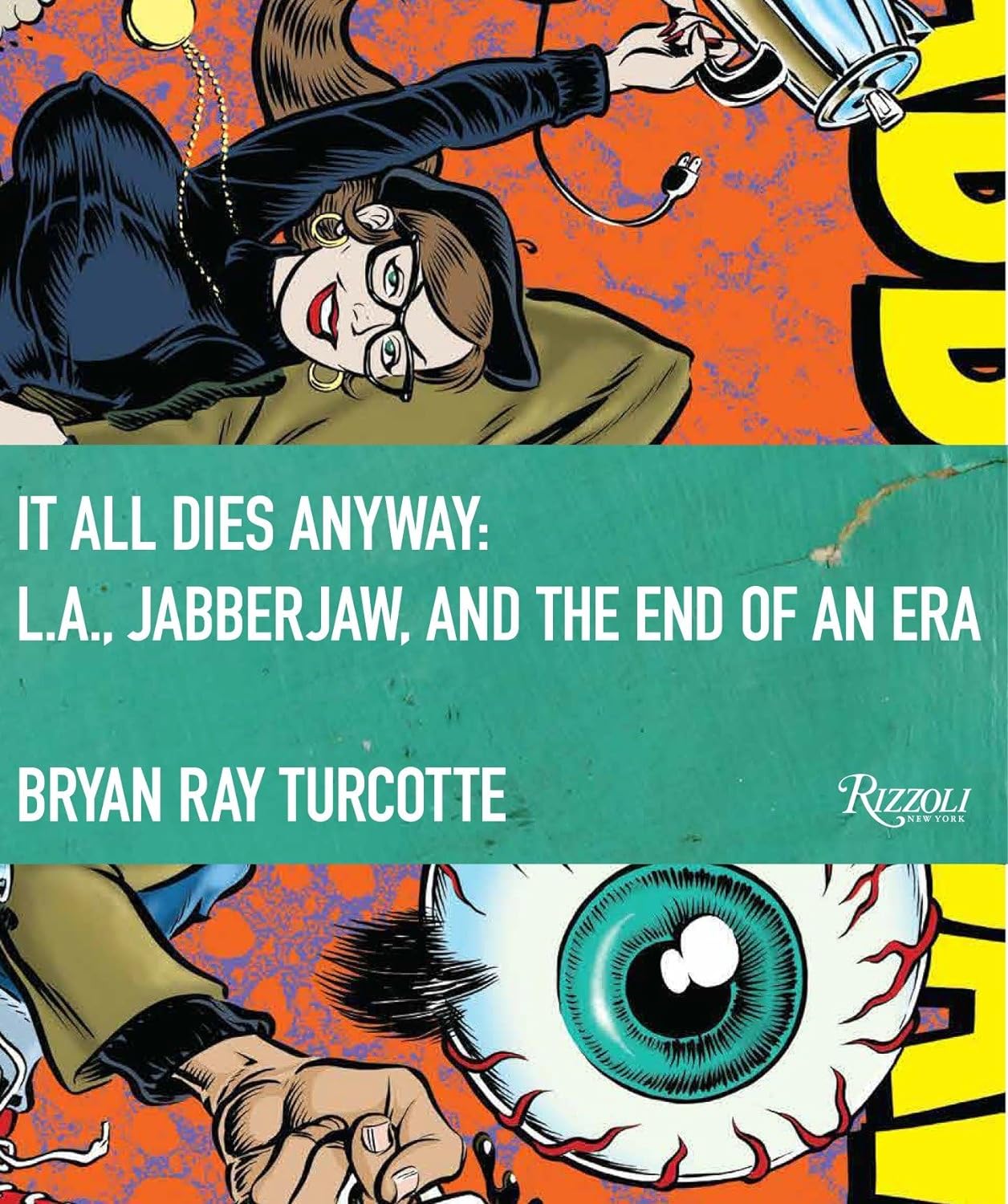 Texas Bookman Books > Pop Culture > Punk Music It All Dies Anyway: L.A., Jabberjaw, and the End of An Era (Shrink-wrapped) - Hardcover 9780847839964 2309006