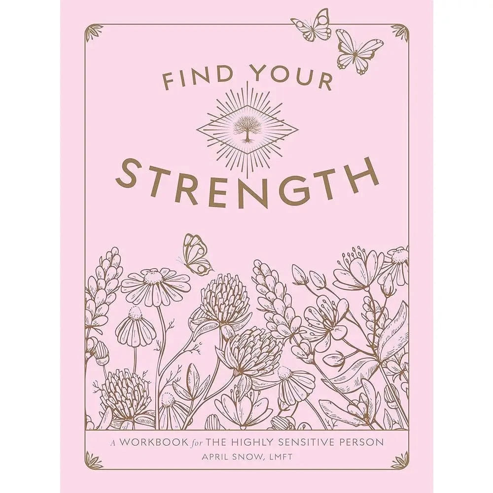 Texas Bookman Books > Smarts > Self-Help Find Your Strength (A Workbook for the Highly Sensitive Person) by April Snow, LMFT (Paperback) 9781577154099
