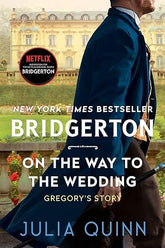 Texas Bookman Books > Fiction On the Way to the Wedding: Bridgerton: Gregory's Story 9780063141308 9780063141308