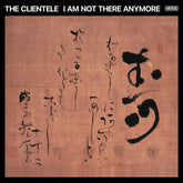 The Clientele - I Am Not There Anymore (Black-in-Red Vinyl)