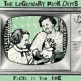 The Legendary Pink Dots - Faces in the Fire