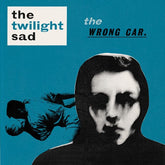 Twilight Sad - Wrong Car Ep