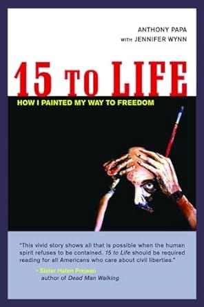 15 To Life: How I Painted My Way To Freedom by Anthony Papa with Jennifer Wynn