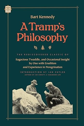 A Tramps Philosophy: The Rediscovered Twaddle, and Occasional Insight by One with Erudition and Experience in Peregrination