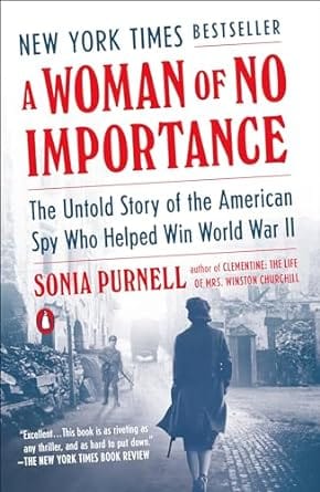 A Woman of No Importance: The Untold Story of the American Spy Who Helped Win WWII by Sonia Purnell