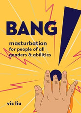 Third Eye Comics Books Bang: Masturbation for People of All Genders & Abilities by Vic Liu 9781621063858 9781621063858