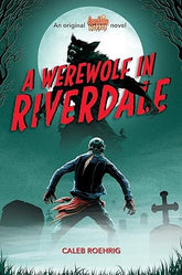 Third Eye Comics Books > Fiction A Werewolf In Riverdale by Caleb Roehrig 9781338569124