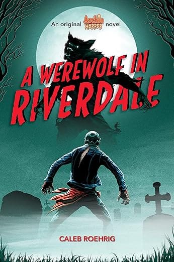 A Werewolf In Riverdale by Caleb Roehrig