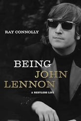 Third Eye Comics Books > Music Being John Lennon by Ray Connolly 9781643130538 9781643130538