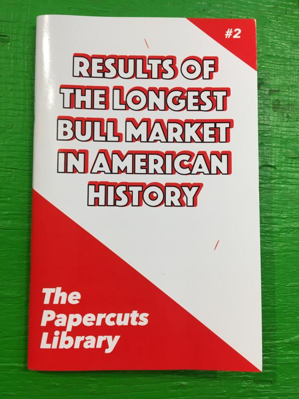 Microcosm Publishing Books > Zines Results of the Longest Bull Market in American History - Zine 9781957660028 MC-19070