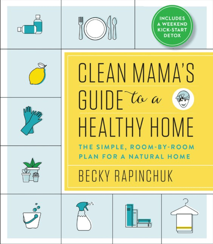 Third Eye Comics Clean Mama's Guide to a Healthy Home: The Simple, Room-by-Room Plan for a Natural Home by Becky Rapinchuk 9780062856319