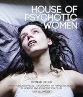 Third Eye Comics House of Psychotic Women: Expanded Edition: An Autobiographical Topography of Female Neurosis in Horror and Exploitation Films - Paperback 9781913051341 9781913051341