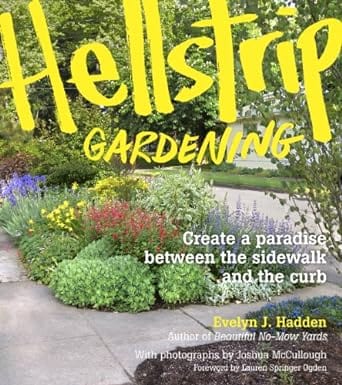 Timber Press Books > Gardening Hellstrip Gardening: Create a Paradise Between the Sidewalk and the Curb by Evelyn J. Hadden 9781604693324
