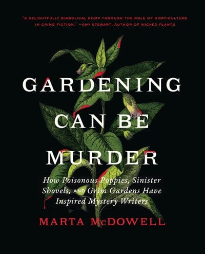Timber Press Books > Smarts > Gardening Gardening Can Be Murder: How Poisonous Poppies, Sinister Shovels and Grim Gardens Have Inspired Mystery Writers Hardcover 9781643261126