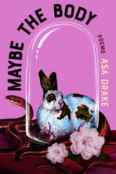 Tin House Books > Poetry Maybe the Body 9781963108682 PRH-9781963108682