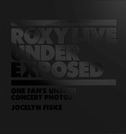 Roxy Live: Under Exposed - One Fan's Unseen Concert Photos