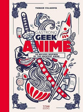 Titan Books Books > Food, Drink & Drug > Cookbook Gastronogeek Anime Cookbook by Thibaud Villanova 9781803366289 9781803366289