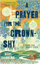 Tordotcom Books > Fiction > Science Fiction A Prayer for the Crown-Shy: A Monk and Robot Book (Monk & Robot #2) 9781250236234 1250236231