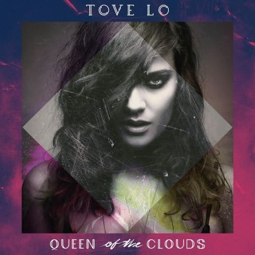 Tove Lo - Queen of the Clouds [Explicit Content]