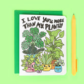 Turtle's Soup Stationery > Greeting Cards I Love You More Than My Plants Card C-061