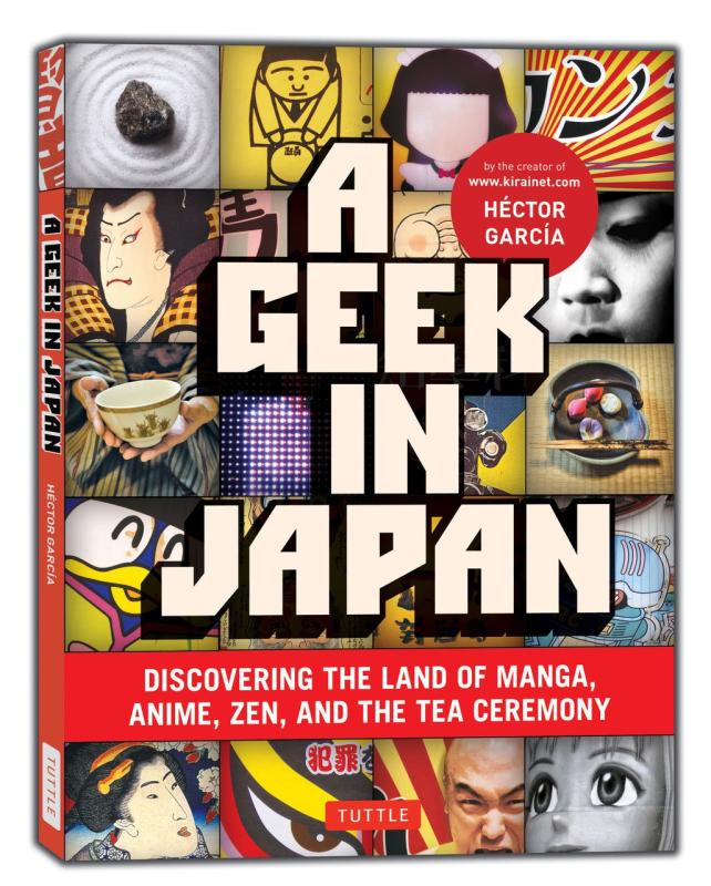 A Geek in Japan: Discovering the Land of Manga, Anime, Zen, and the Tea Ceremony (Geek In...guides)  (Paperback)