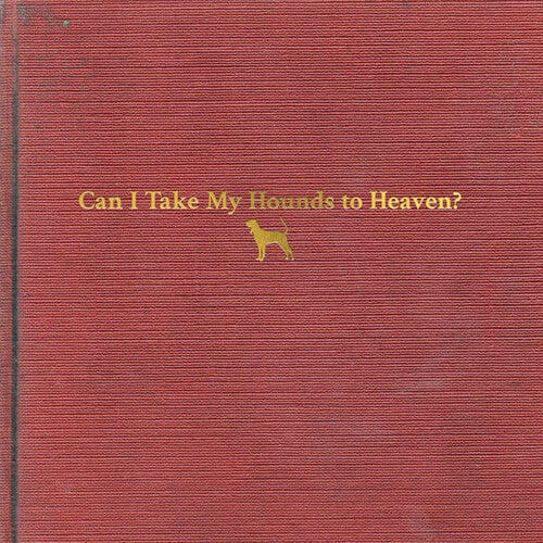 Childers, Tyler - Can I Take My Hounds To Heaven