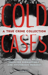 Ulysses Press Books > True Crime & Conspiracy > True Crime Cold Cases: A True Crime Collection : Unidentified Serial Killers, Unsolved Kidnappings, and Mysterious Murders - Book 9781646040346 MC-25523