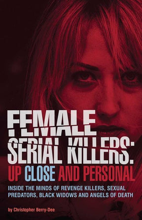 Ulysses Press Books > True Crime & Conspiracy > True Crime Female Serial Killers: Up Close and Personal - Book 9781612438979 MC-24488