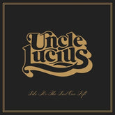 Uncle Lucius Music > Compact Discs Uncle Lucius - Like It's The Last One Left (CD) 691835892030 BOOC3.2
