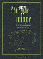 Union Square & Co. Books > Art & Gifts > Novelties The Official Dictionary of Idiocy: A Lexicon For Those of Us Who Are Far Less Idiotic Than the Rest of You - Paperback 9781454927808 MC-13596