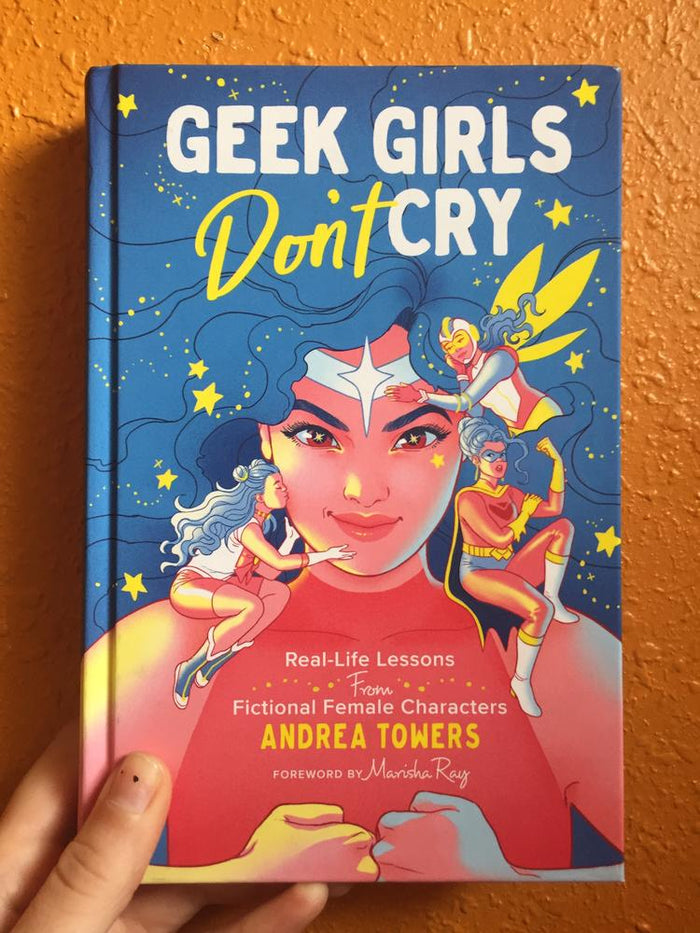 Home Geek Girls Don't Cry: Real-Life Lessons from Fictional Female ...