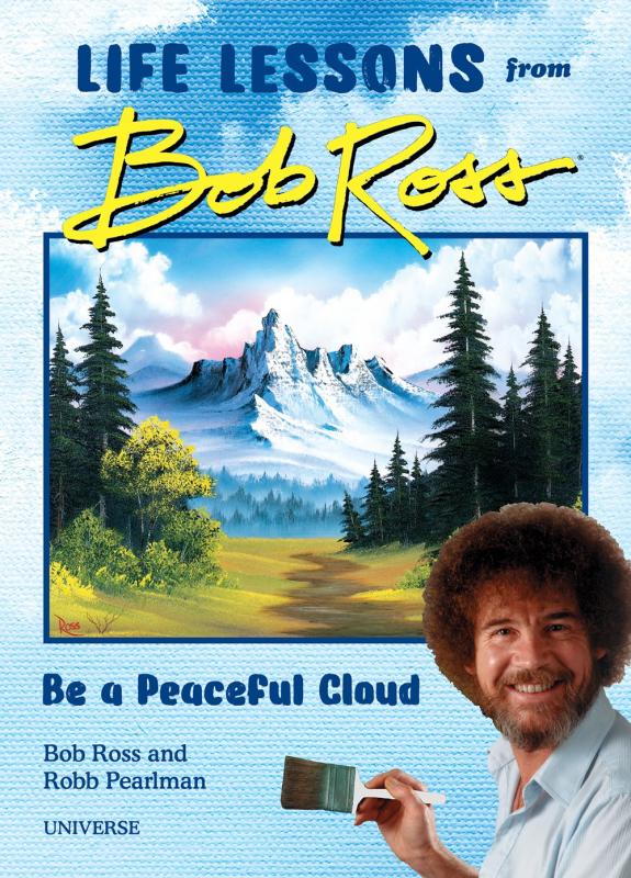 Universe Books > Art & Gifts > Novelties Be a Peaceful Cloud: Life Lessons From Bob Ross - Hardcover 9780789338013 MC-34384