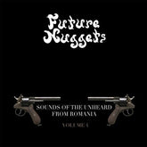 Future Nuggets: Sounds Of Unheard From Romania 4 - Future Nuggets, Sounds Of The Unheard From Romania Vol. 4