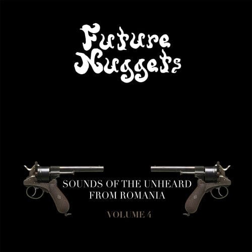 Future Nuggets: Sounds Of Unheard From Romania 4 - Future Nuggets, Sounds Of The Unheard From Romania Vol. 4