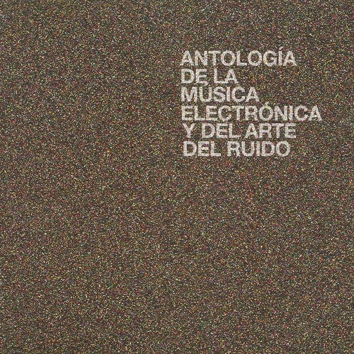 Various Artists - Antologia de la Musica Electronica y del Arte del Ruido