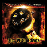 Velvet Acid Christ - Fun With Knives