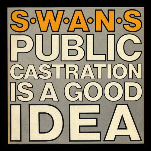 Virtual Label, LLC Music > Vinyl Records Swans - Public Castration is a Good Idea 658457006610 YNGG66.1