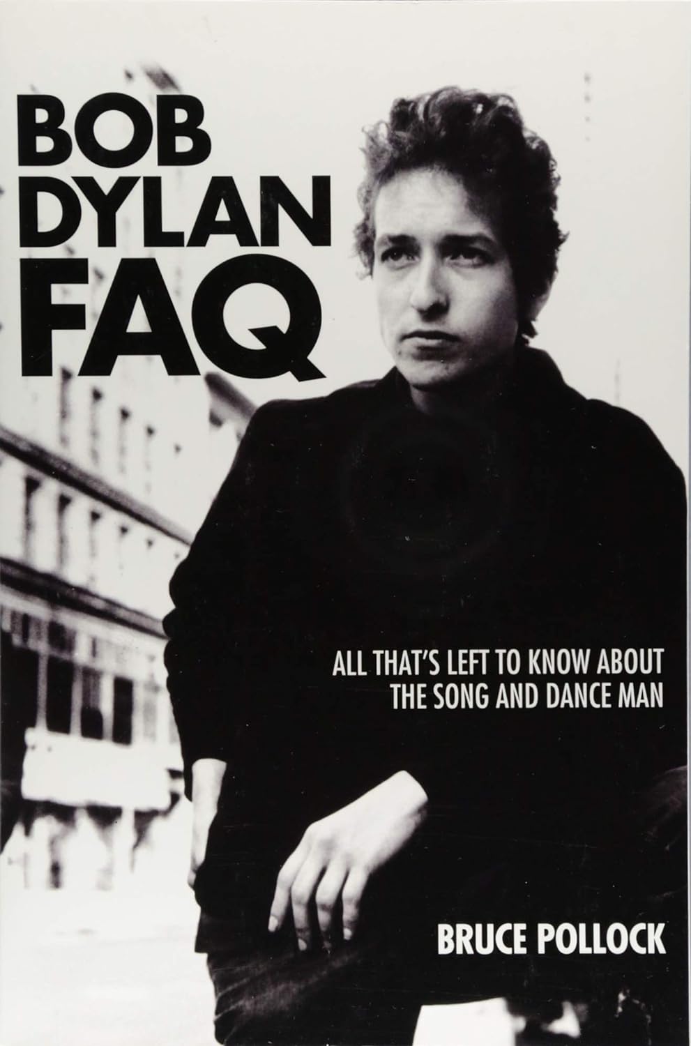 Texas Bookman Books > Film & Music > Music Bob Dylan Faq: All That's Left To Know About the Song and Dance Man 9781617136078 2211274