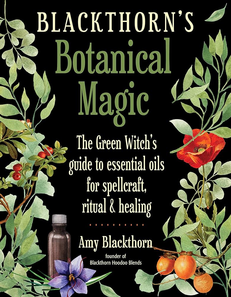 Weiser Books Books > Occult Blackthorn's Botanical Magic: The Green Witch's Guide to Essential Oils for Spellcraft, Ritual & Healing Paperback 9781578636303