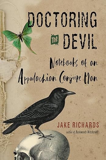 Weiser Books Books >Occult > Witchcraft Doctoring the Devil: Appalachian Backwoods Witchcraft for Conjuring Love, Money, Justice, and Success Paperback 9781578637331