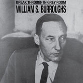 William S. Burroughs Music > Vinyl Records Burroughs, William S. - Break Through In Grey Room, Clear 683950556256 DAIS197C2.1