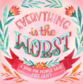Workman Publishing Company Books > Art & Gifts > Novelties Everything Is the Worst: A Book for People Who Just Can't - Hardcover 9781523503537 MC-14093