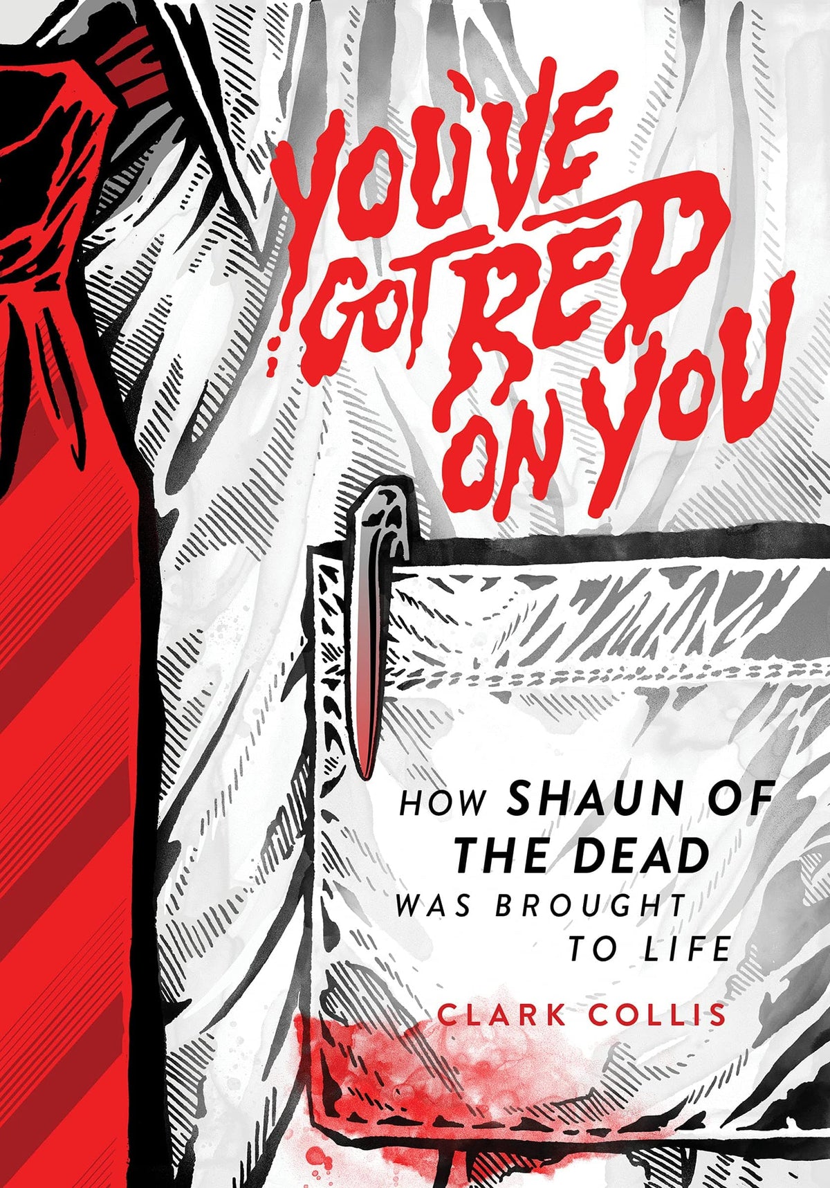 1984 Publishing Books You've Got Red on You: How Shaun of the Dead Was Brought to Life HC 9781948221153