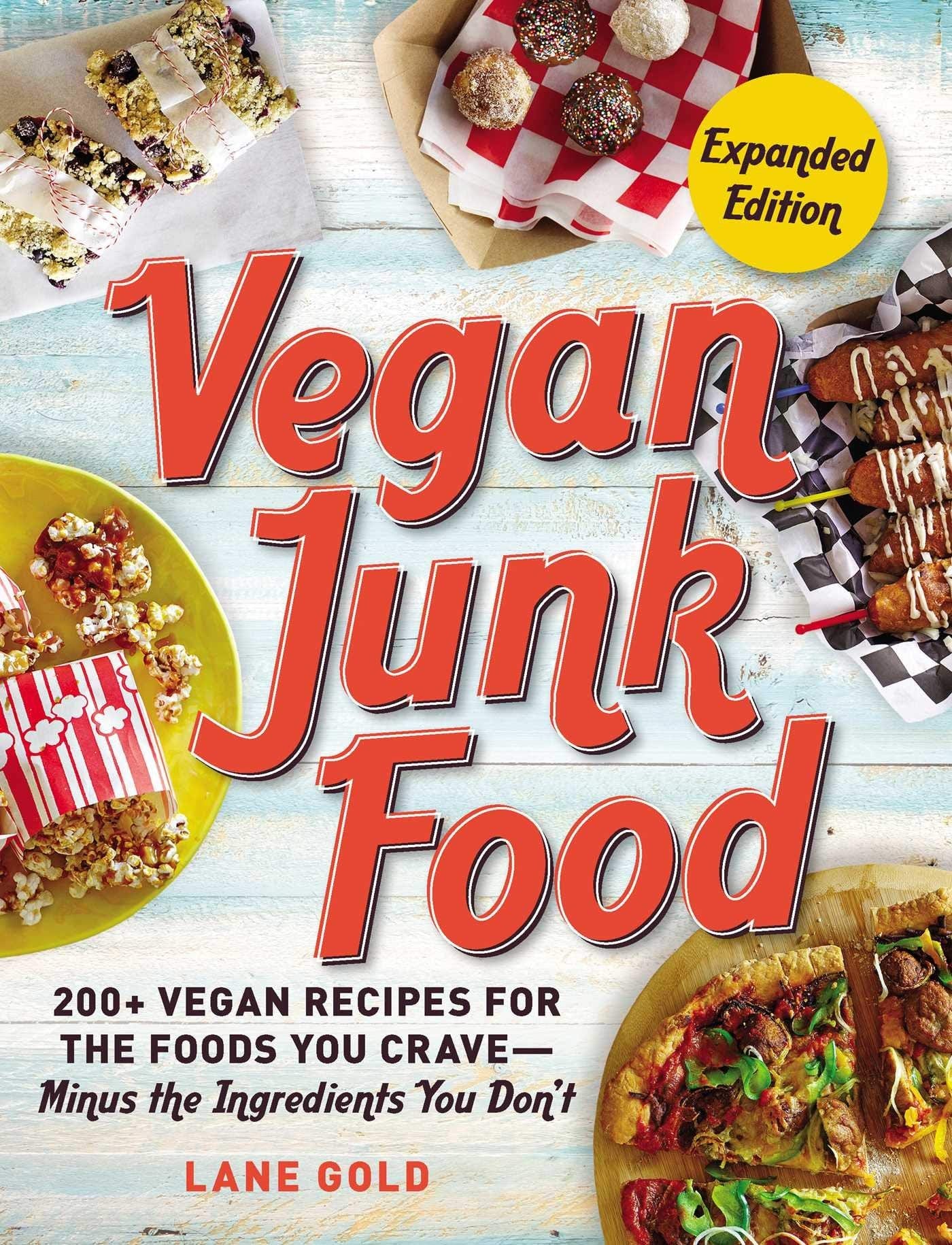Vegan Junk Food: 200+ Vegan Recipes for the Foods You Crave Minus the Ingredients You Don't - Expanded Edition - Third Eye