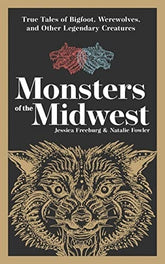 Adventure Publications Books > True Crime & Conspiracy > Myths & Monsters Monsters of the Midwest: True Tales of Bigfoot, Werewolves, and Other Legendary Creatures - Paperback 9781647553197 MC-41880
